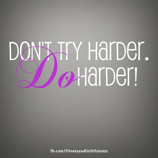 do harder.