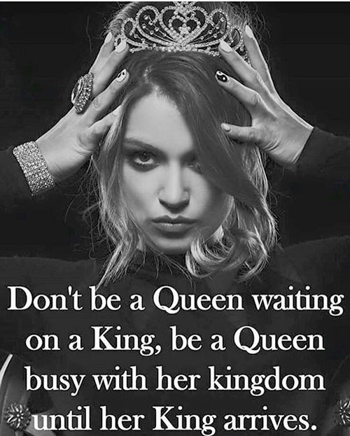 Love 216 Don T Be A Queen Waiting On A King Be A Queen Busy With