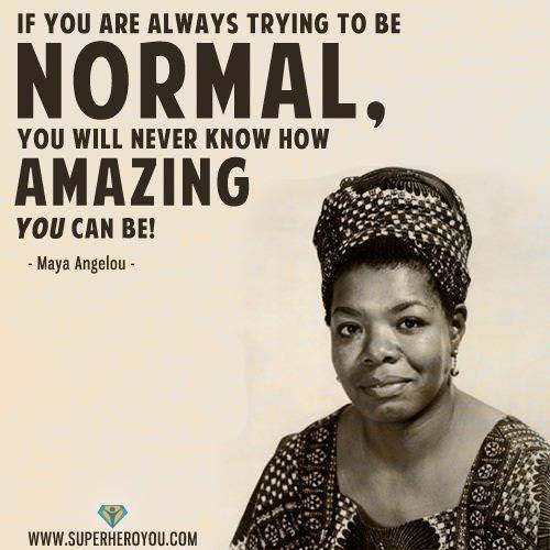 Fuelism #969: If you are always trying to be normal, you will never ...