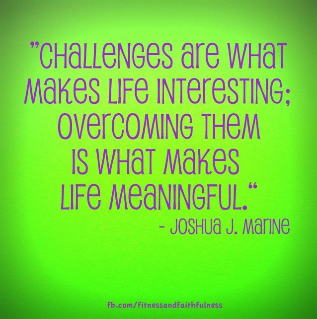 Fuelism #986: Challenges are what make life interesting; overcoming ...