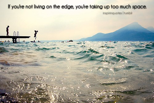 Fuelism #1374: If you're not living on the edge, you're taking up too ...