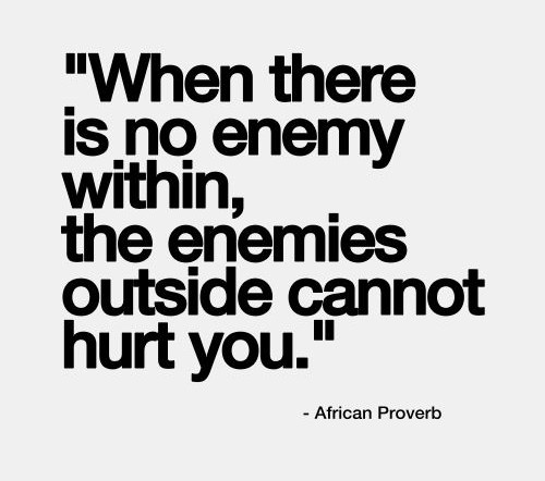 Great Advice #122: Where there is no enemy within, the enemies outside ...