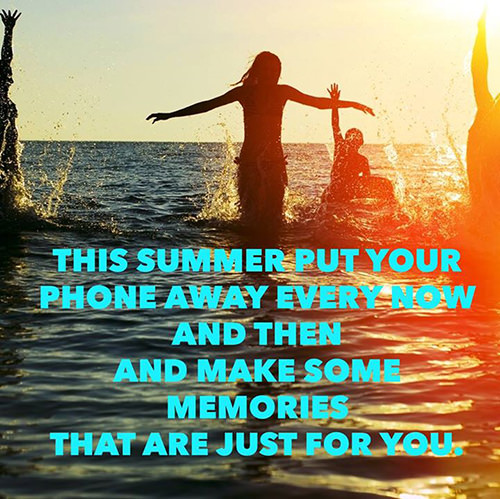 Great Advice #243: This summer, put your phone away every now and then ...