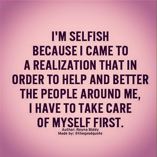 Great Advice #366: I'm selfish because I came to a realization that in ...