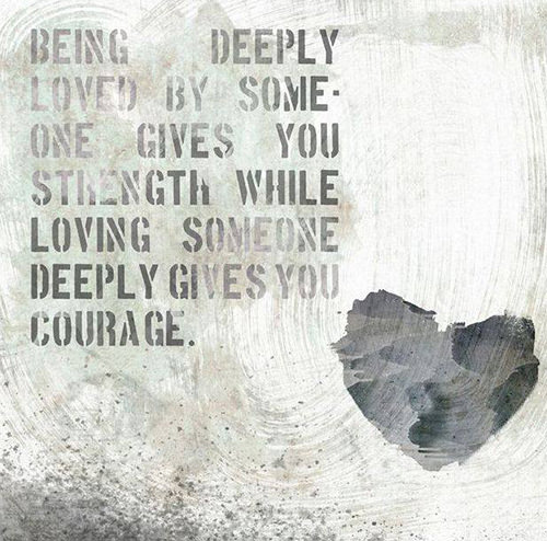 Love #199: Being deeply loved by someone gives you strength, while ...