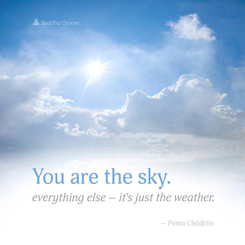 Truths #4: You are the sky. Everything else, it's just the weather ...