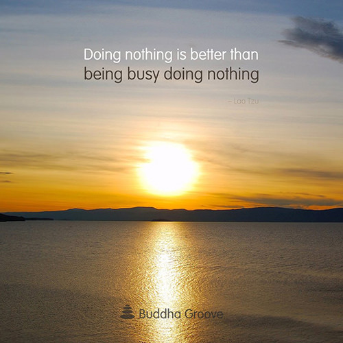 Truths #95: Doing nothing is better than being busy doing nothing.