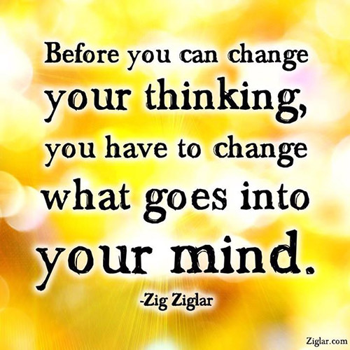 Truths #96: Before you can change your thinking, you have to change ...