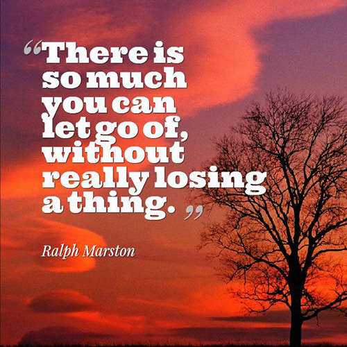 Truths #134: There is so much you can let go of without really losing a ...