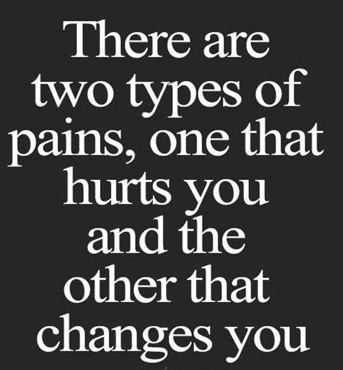 Truths #154: There are two types of pains, one that hurts you and the ...
